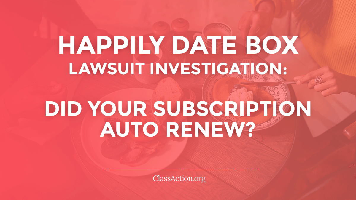 Happily Date Box Lawsuit | Cancel Subscription | ClassAction.org